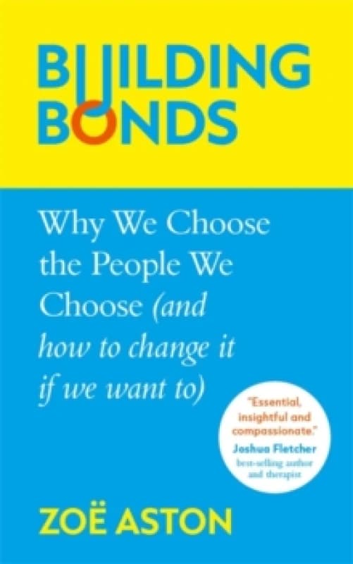 Image of Building Bonds : Why We Choose the People We Choose (and how to change if we want) Hardback