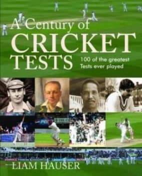 Image of A Century of Cricket Tests by Liam Hauser Book