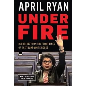 Image of Under Fire Reporting from the Front Lines of the Trump White House Hardback 2018