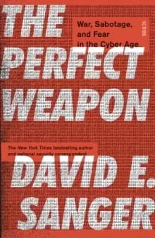 Image of The Perfect Weapon : war, sabotage, and fear in the cyber age