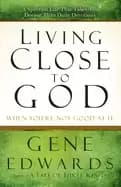 Image of living close to god a spiritual life that takes you deeper than daily devot