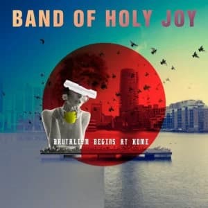 Image of Band Of Holy Joy - Brutalism Begins At Home Limited Edition Vinyl