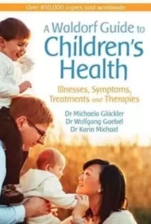 Image of A Waldorf Guide to Childrens Health : Illnesses, Symptoms, Treatments and Therapies