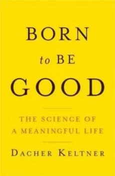 Image of Born to Be Good by Dacher Keltner Hardback