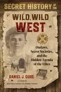 Image of secret history of the wild wild west outlaws secret societies and the hidde