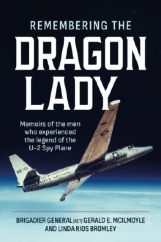 Image of Remembering the Dragon Lady : Memoirs of the Men who Experienced the Legend of the U-2 Spy Plane Paperback / softback