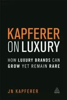 Image of Kapferer on Luxury : How Luxury Brands Can Grow Yet Remain Rare