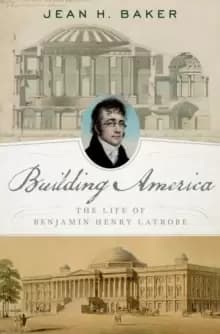 Image of Building America : The Life of Benjamin Henry Latrobe