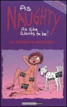 Image of As Naughty As She Wants to Be by Roberta Gregory Paperback