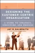 Image of designing the customer centric organization a guide to strategy structure a