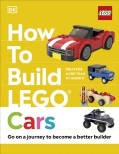 Image of How to Build LEGO Cars : Go on a Journey to Become a Better Builder Hardback