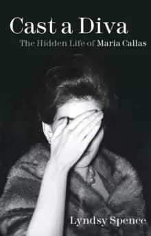Image of Cast a Diva : The Hidden Life of Maria Callas