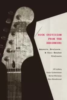 Image of Rock Criticism from the Beginning : Amusers, Bruisers, and Cool-Headed Cruisers