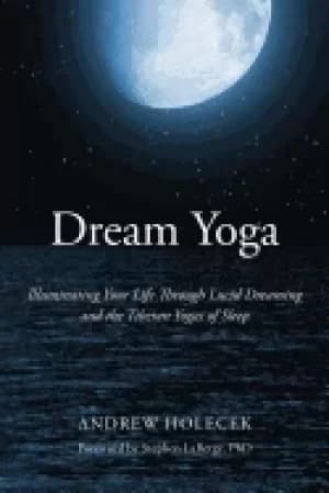 Image of dream yoga illuminating your life through lucid dreaming and the tibetan yo