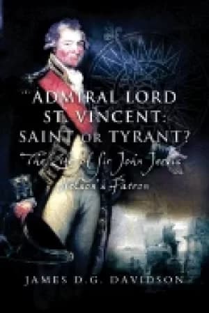 Image of admiral lord st vincent saint or tyrant the life of sir john jervis nels