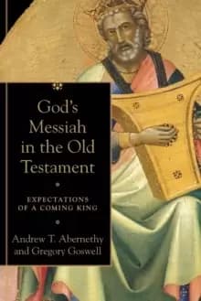 Image of God's Messiah in the Old Testament : Expectations of a Coming King