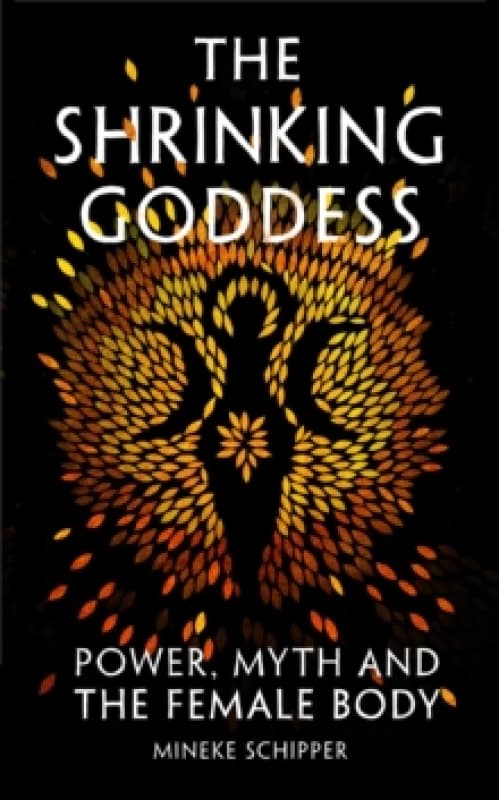 Image of The Shrinking Goddess : Power, Myth and the Female Body Hardback
