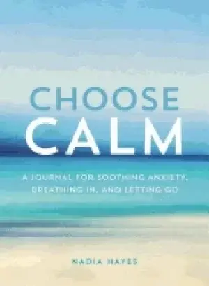Image of choose calm a journal for healing anxiety breathing in and letting go