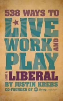 Image of 538 Ways to Live Work and Play like a Liberal by Justin Krebs Book