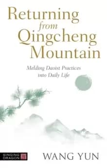 Image of Returning from Qingcheng Mountain : Melding Daoist Practices into Daily Life