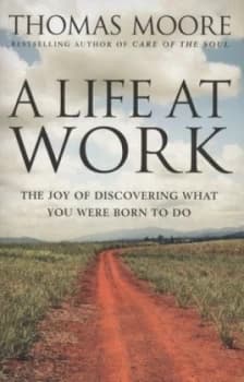 Image of A Life at Work by Thomas Moore Book