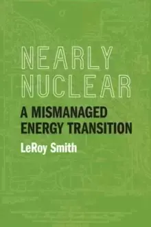 Image of Nearly Nuclear : A Mismanaged Energy Transition