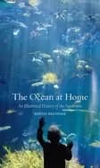 Image of ocean at home an illustrated history of the aquarium