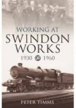 Image of Working at Swindon Works 1930-1960 by Peter Timms