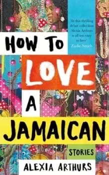 Image of How to love a Jamaican by Alexia Arthurs