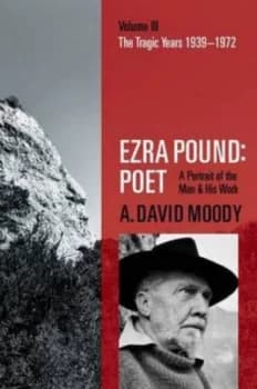Image of Ezra Pound Poet. 3 the Tragic Years 1939-1972 by A. David Moody Hardback