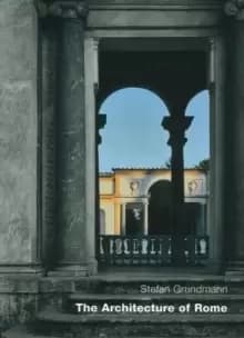 Image of The Architecture Of Rome : An Architectural History in 402 Individual Presentations