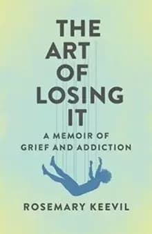 Image of The Art of Losing It : A Memoir of Grief and Addiction