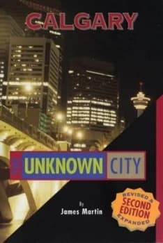 Image of Calgary the Unknown City by James Martin Paperback
