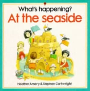 Image of Whats Happening at the Seaside by Heather Amery