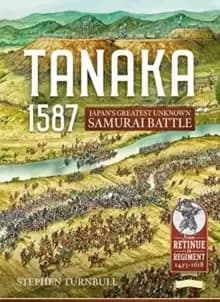 Image of Tanaka 1587 : Japan'S Greatest Unknown Samurai Battle