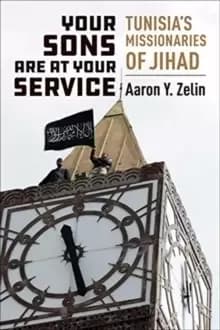 Image of Your Sons Are at Your Service : Tunisia's Missionaries of Jihad