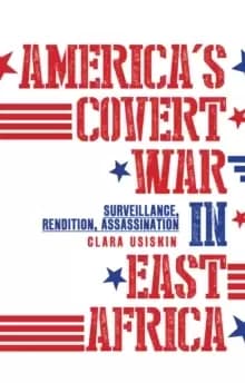 Image of America's Covert War in East Africa : Surveillance, Rendition, Assassination