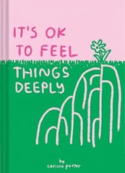 Image of Its OK to feel things deeply by Carissa Potter