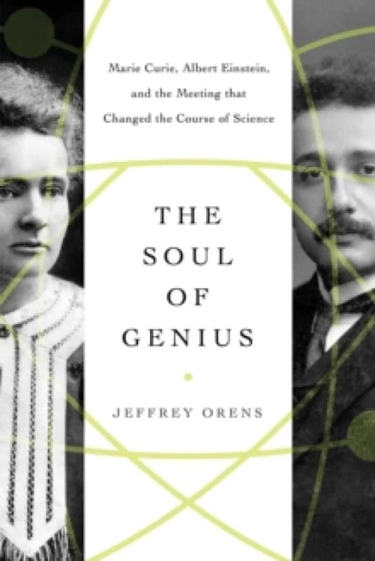 Image of The Soul of Genius : Marie Curie, Albert Einstein, and the Meeting that Changed the Course of Science Paperback / softback