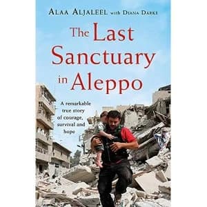 Image of The Last Sanctuary in Aleppo A remarkable true story of courage, hope and survival Hardback 2019