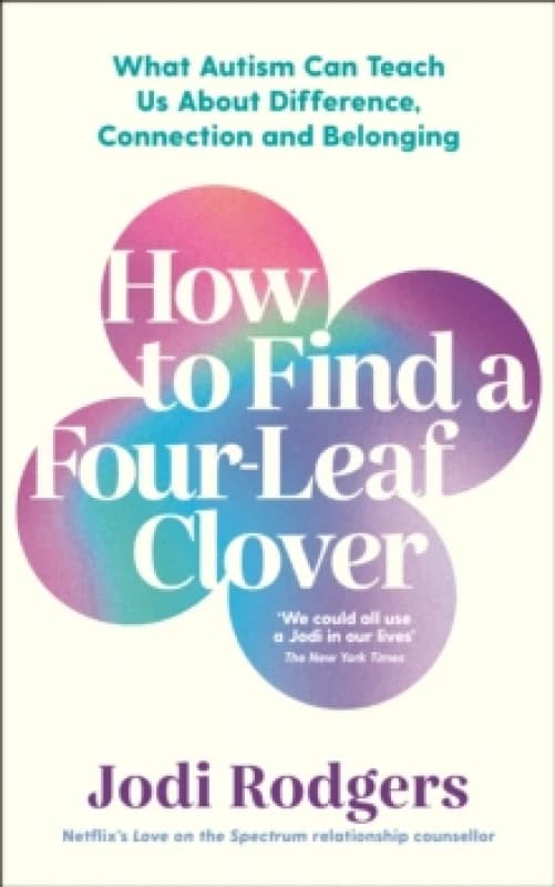 Image of How to Find a Four-Leaf Clover : What Autism Can Teach Us About Difference, Connection and Belonging Paperback / softback