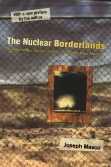 Image of The Nuclear Borderlands : The Manhattan Project in Post-Cold War New Mexico New Edition