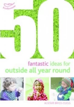 Image of 50 fantastic ideas for outside all year round by Alistair Bryce-Clegg