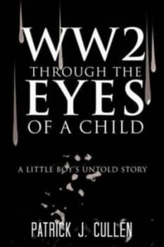 Image of Ww2 through the Eyes of a Child by Patrick J Cullen Book