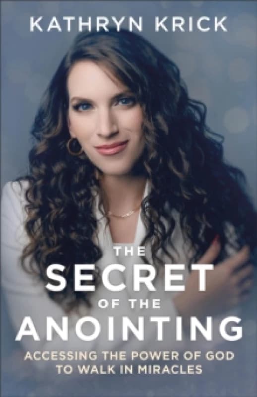 Image of The Secret of the Anointing Accessing the Power of God to Walk in Miracles Paperback / softback