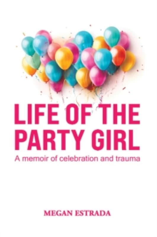Image of Life of the Party Girl : A Memoir of Celebration and Trauma Paperback / softback