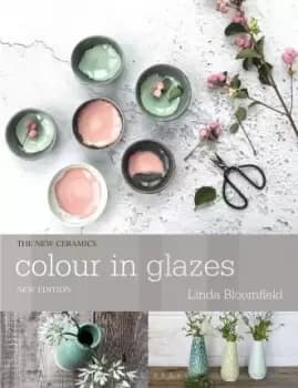 Image of Colour in Glazes by Linda Bloomfield