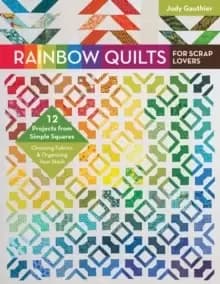 Image of Rainbow Quilts for Scrap Lovers : 12 Projects from Simple Squares - Choosing Fabrics & Organizing Your Stash