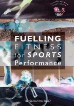 Image of Fuelling Fitness for Sports Performance by Samantha Stear and British Olympic Association and Sugar Bureau Book