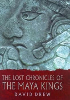 Image of The Lost Chronicles of the Maya Kings by David Drew Hardback